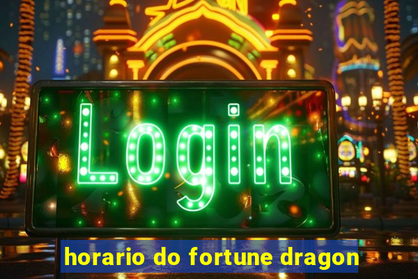 horario do fortune dragon